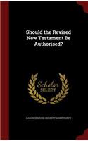 Should the Revised New Testament Be Authorised?