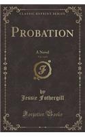Probation, Vol. 1 of 3: A Novel (Classic Reprint)