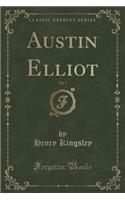 Austin Elliot, Vol. 1 (Classic Reprint): (English)