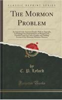 The Mormon Problem: An Appeal to the American People; With an Appendix, Containing Four Original Stories of Mormon Life, Founded Upon Fact