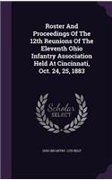 Roster And Proceedings Of The 12th Reunions Of The Eleventh Ohio Infantry Association Held At Cincinnati, Oct. 24, 25, 1883