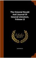 Oriental Herald And Journal Of General Literature, Volume 12