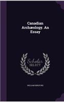 Canadian Archæology. An Essay