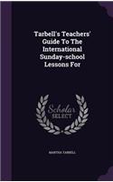 Tarbell's Teachers' Guide To The International Sunday-school Lessons For: (English)