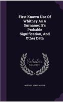 First Known Use Of Whitney As A Surname; It's Probable Signification, And Other Data