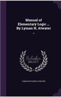 Manual of Elementary Logic ... by Lyman H. Atwater ..