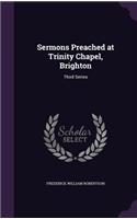 Sermons Preached at Trinity Chapel, Brighton: Third Series