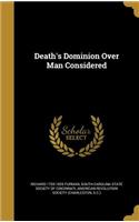 Death's Dominion Over Man Considered
