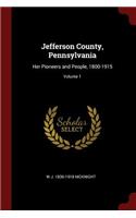 Jefferson County, Pennsylvania: Her Pioneers and People, 1800-1915; Volume 1