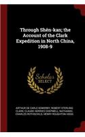 Through Shên-Kan; The Account of the Clark Expedition in North China, 1908-9
