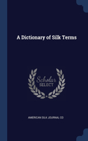 A DICTIONARY OF SILK TERMS