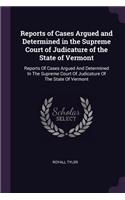 Reports of Cases Argued and Determined in the Supreme Court of Judicature of the State of Vermont