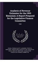 Analysis of Revenue Estimates for the 1993 Biennium: A Report Prepared for the Legislative Finance Committee: 1991