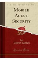 Mobile Agent Security (Classic Reprint)