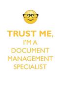 TRUST ME, I'M A DOCUMENT MANAGEMENT SPECIALIST AFFIRMATIONS WORKBOOK Positive Affirmations Workbook. Includes: Mentoring Questions, Guidance, Supporting You.
