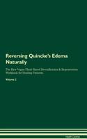 Reversing Quincke's Edema Naturally The Raw Vegan Plant-Based Detoxification & Regeneration Workbook for Healing Patients. Volume 2