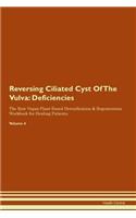 Reversing Ciliated Cyst Of The Vulva: Deficiencies The Raw Vegan Plant-Based Detoxification & Regeneration Workbook for Healing Patients. Volume 4