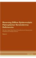 Reversing Diffuse Epidermolytic Palmoplantar Keratoderma: Deficiencies The Raw Vegan Plant-Based Detoxification & Regeneration Workbook for Healing Patients. Volume 4