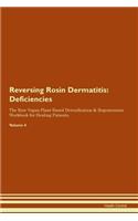 Reversing Rosin Dermatitis: Deficiencies The Raw Vegan Plant-Based Detoxification & Regeneration Workbook for Healing Patients. Volume 4