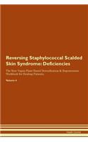 Reversing Staphylococcal Scalded Skin Syndrome: Deficiencies The Raw Vegan Plant-Based Detoxification & Regeneration Workbook for Healing Patients. Volume 4