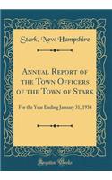Annual Report of the Town Officers of the Town of Stark: For the Year Ending January 31, 1934 (Classic Reprint)