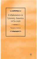 Collaborators in Literary America, 1870-1920