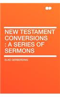 New Testament Conversions: A Series of Sermons