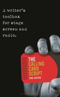 Calling Card Script: A Writer's Toolbox for Stage, Screen and Radio