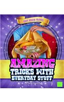 Amazing Tricks with Everyday Stuff