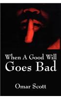 When A Good Will Goes Bad