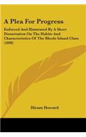 A Plea For Progress: Enforced And Illustrated By A Short Dissertation On The Habits And Characteristics Of The Rhode Island Clam (1890)(English)