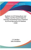 Bayldon's Art Of Valuing Rents And Tillages And The Tenant's Right On Entering And Quitting Farms, Explained By Several Specimens Of Valuation (1840)