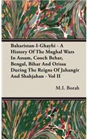 Baharistan-I-Ghaybi - A History of the Mughal Wars in Assam, Cooch Behar, Bengal, Bihar and Orissa During the Reigns of Jahangir and Shahjahan - Vol I