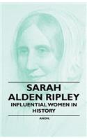 Sarah Alden Ripley - Influential Women in History: (English)