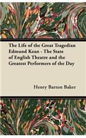 The Life of the Great Tragedian Edmund Kean - The State of English Theatre and the Greatest Performers of the Day: (English)