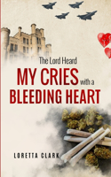 The Lord Heard My Cries with a Bleeding Heart