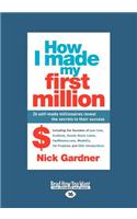 How I Made My First Million: 26 Self-Made Millionaires Reveal the Secrets to their Success