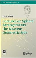 Lectures on Sphere Arrangements – the Discrete Geometric Side