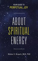 About Spiritual Energy: Your Guide to Perpetual Joy