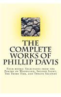 The Complete works of Phillip Davis: Includes Selections from the Poetry of Woodland, Second Sight, The Third Tier, and Twelve Seconds(English)