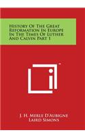 History of the Great Reformation in Europe in the Times of Luther and Calvin Part 1
