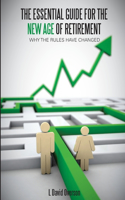 Essential Guide For The New Age of Retirement- Why The Rules Have Changed