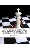 Advance Chess Inferential View Analysis-The Double Set Game Robotic Intelligence