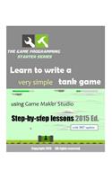 The Game Programming Starter Series: Learn to Write a Very Simple Tank Game Using Game Maker Studio