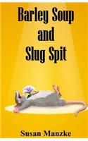 Barley Soup and Slug Spit