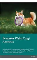 Pembroke Welsh Corgi Activities Pembroke Welsh Corgi Activities (Tricks, Games & Agility) Includes: Pembroke Welsh Corgi Agility, Easy to Advanced Tricks, Fun Games, Plus New Content: Pembroke Welsh Corgi Agility, Easy to Advanced Tricks, Fun Games, Plus New Content