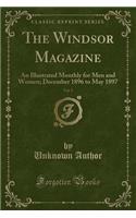 The Windsor Magazine, Vol. 5: An Illustrated Monthly for Men and Women; December 1896 to May 1897 (Classic Reprint): An Illustrated Monthly for Men and Women; December 1896 to May 1897 (Classic Reprint)