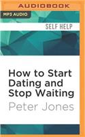 How to Start Dating and Stop Waiting