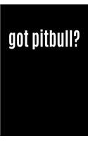 Got Pitbull?: Dog Lover Writing Journal Lined, Diary, Notebook for Men & Women