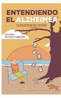 Entendiendo el Alzheimer. La oscuridad del olvido.